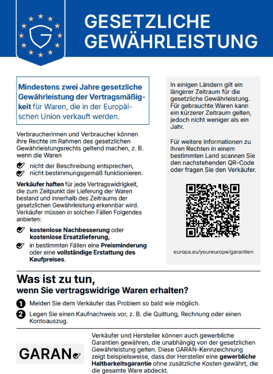 Gesetzliche Gewährleistung: Für Waren, die Sie in der Europäischen Union kaufen, gilt eine gesetzliche Gewährleistung von mindestens zwei Jahren. Die gesetzliche Gewährleistung ist kostenlos. Ist die Ware mangelhaft, haben Sie Anspruch auf kostenlose Nachbesserung, kostenlose Ersatzlieferung, Preisminderung oder Erstattung des Kaufpreises.